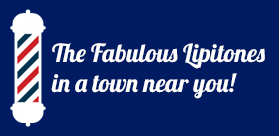 The Fabulous Lipitones, coming to a town near you